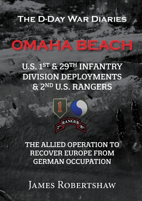 The D-Day War Diaries - Omaha Beach (2023): US 1st and 29th Infantry Division Deployments & 2nd US Rangers - James Robertshaw