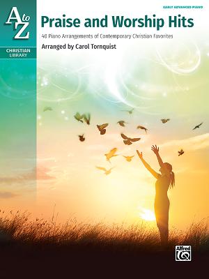 A to Z Praise and Worship Hits: 40 Piano Arrangements of Contemporary Christian Favorites - Carol Tornquist