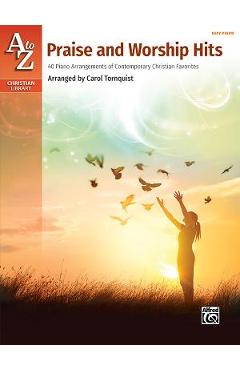 Coperta cărții 'A to Z Praise and Worship Hits: 40 Piano Arrangements of Contemporary Christian Favorites - Carol Tornquist'