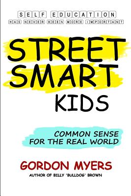 Street Smart Kids: Common Sense for the Real World - Gordon Myers