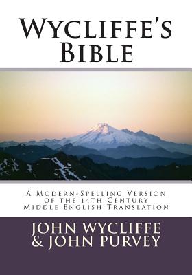 Wycliffe's Bible-OE: A Modern-Spelling Version of the 14th Century Middle English Translation - John Purvey