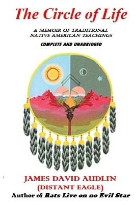 The Circle of Life: A Memoir of Traditional Native American Teachings - James David Audlin