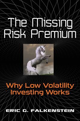 The Missing Risk Premium: Why Low Volatility Investing Works - Eric G. Falkenstein