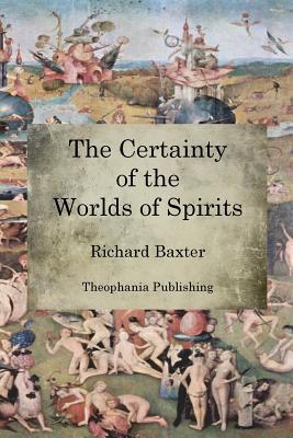 The Certainty of the Worlds of Spirits - Richard Baxter