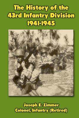 The History of the 43rd Infantry Division 1941-1945 - Joseph E. Zimmer