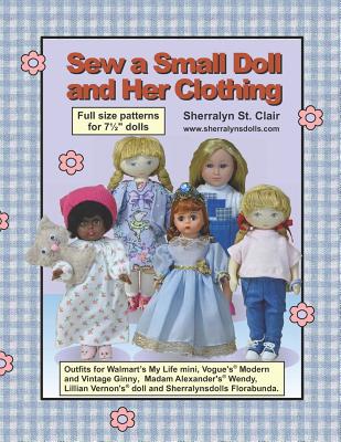 Sew a Small Doll and Her Clothing: Full Size Patterns for 7.5 Inch Florabunda and Her Outfits - Sherralyn St Clair