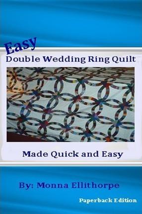 Easy Double Wedding Ring Quilt: Made Quick & Easy - Monna Ellithorpe