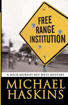 Free Range Institution: A Mick Murphy Key West Mystery - Michael Haskins