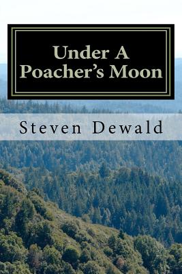 Under A Poacher's Moon: Stories Of A Wisconsin Game Warden - Steven M. Dewald