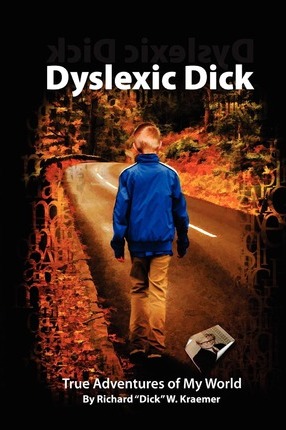 Dyslexic Dick: True Adventures of My World - Richard 