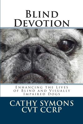 Blind Devotion: Enhancing the Lives of Blind and Visually Impaired Dogs - Joan Powers