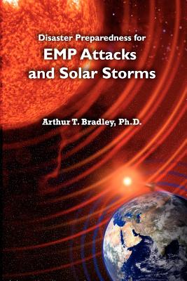 Disaster Preparedness for EMP Attacks and Solar Storms - Arthur T. Bradley