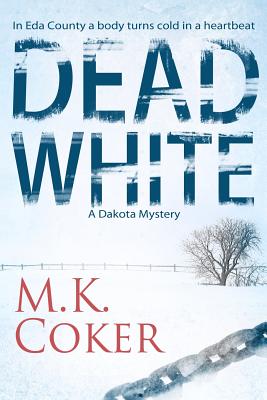 Dead White: A Dakota Mystery - M. K. Coker