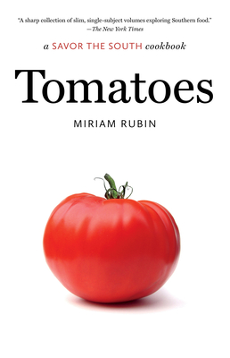 Tomatoes: a Savor the South cookbook - Miriam Rubin