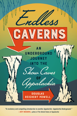 Endless Caverns: An Underground Journey into the Show Caves of Appalachia - Douglas Reichert Powell
