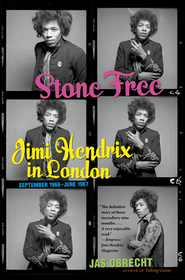 Stone Free: Jimi Hendrix in London, September 1966-June 1967 - Jas Obrecht