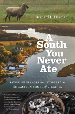 A South You Never Ate: Savoring Flavors and Stories from the Eastern Shore of Virginia - Bernard L. Herman