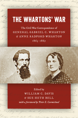 The Whartons' War: The Civil War Correspondence of General Gabriel C. Wharton and Anne Radford Wharton, 1863-1865 - William C. Davis