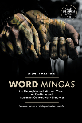 Word Mingas: Oralitegraphies and Mirrored Visions on Oralitures and Indigenous Contemporary Literatures - Miguel Rocha Vivas