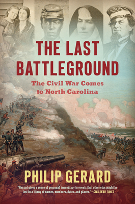 The Last Battleground: The Civil War Comes to North Carolina - Philip Gerard