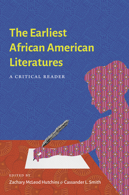 The Earliest African American Literatures: A Critical Reader - Zachary Mcleod Hutchins