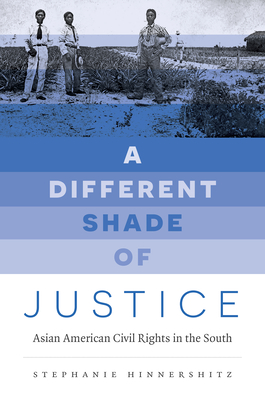 A Different Shade of Justice: Asian Americans Civil Rights in the South - Stephanie Hinnershitz