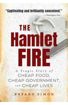 Coperta cărții 'The Hamlet Fire: A Tragic Story of Cheap Food, Cheap Government, and Cheap Lives - Bryant Simon'