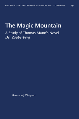 The Magic Mountain: A Study of Thomas Mann's Novel Der Zauberberg - Hermann J. Weigand