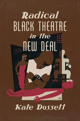 Radical Black Theatre in the New Deal - Kate Dossett