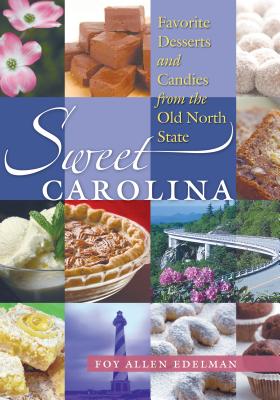 Sweet Carolina: Favorite Desserts and Candies from the Old North State - Foy Allen Edelman