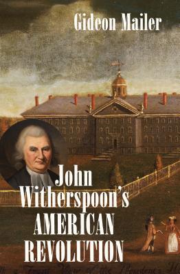 John Witherspoon's American Revolution - Gideon Mailer