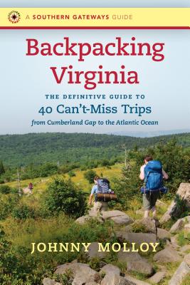 Backpacking Virginia: The Definitive Guide to 40 Can't-Miss Trips from Cumberland Gap to the Atlantic Ocean - Johnny Molloy