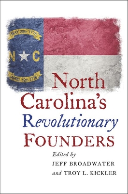 North Carolina's Revolutionary Founders - Jeff Broadwater