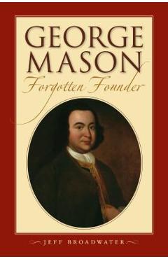 Coperta cărții 'George Mason, Forgotten Founder: - Jeff Broadwater'