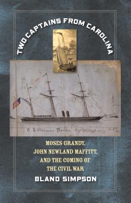 Two Captains from Carolina: Moses Grandy, John Newland Maffitt, and the Coming of the Civil War - Bland Simpson