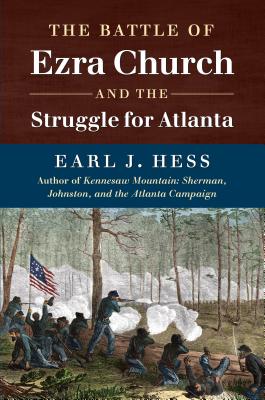 The Battle of Ezra Church and the Struggle for Atlanta - Earl J. Hess
