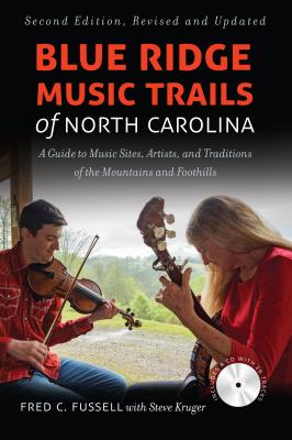 Blue Ridge Music Trails of North Carolina: A Guide to Music Sites, Artists, and Traditions of the Mountains and Foothills - Fred C. Fussell
