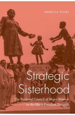 Coperta cărții 'Strategic Sisterhood: The National Council of Negro Women in the Black Freedom Struggle - Rebecca Tuuri'