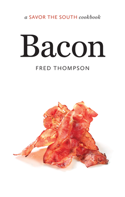 Bacon: A Savor the South Cookbook - Fred Thompson