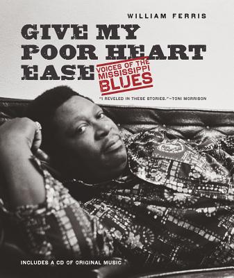 Give My Poor Heart Ease: Voices of the Mississippi Blues - William Ferris