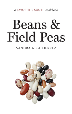 Beans and Field Peas: A Savor the South Cookbook - Sandra A. Gutierrez