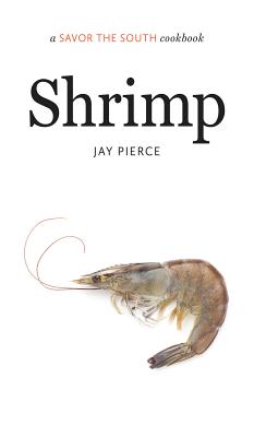Shrimp: A Savor the South Cookbook - Jay Pierce