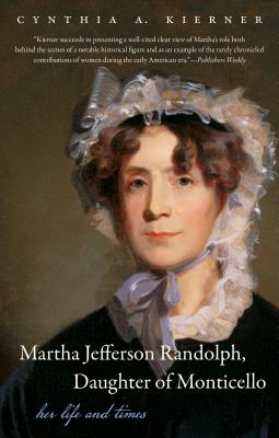 Martha Jefferson Randolph, Daughter of Monticello: Her Life and Times - Cynthia A. Kierner