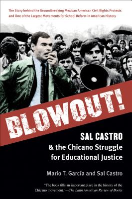 Blowout!: Sal Castro and the Chicano Struggle for Educational Justice - Mario T. García