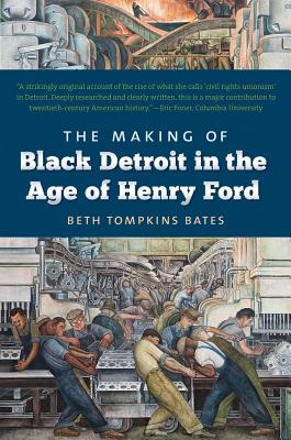 The Making of Black Detroit in the Age of Henry Ford - Beth Tompkins Bates