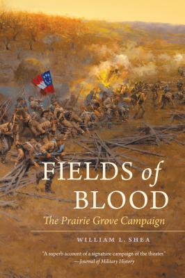 Fields of Blood: The Prairie Grove Campaign - William L. Shea