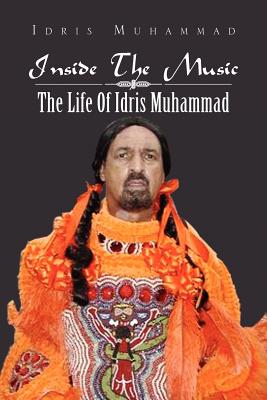 Inside the Music: The Life of Idris Muhammad: The Life of Idris Muhammad - Idris Muhammad