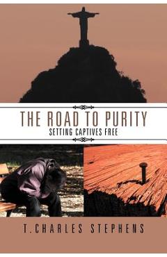 Coperta cărții 'The Road To Purity: Setting Captives Free - T. Charles Stephens'