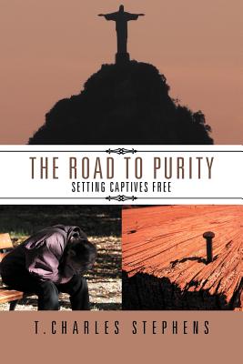 The Road To Purity: Setting Captives Free - T. Charles Stephens