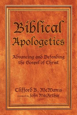 Coperta cărții 'Biblical Apologetics: Advancing and Defending the Gospel of Christ - Clifford B. Mcmanis'